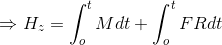 \Rightarrow H_z = \int _o^t Mdt + \int _o^t FRdt