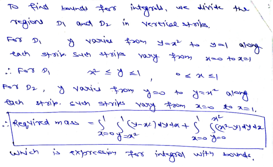 TO y varice find we divide the bounds for integrals, regione DI and D2 in vertical striks, Di from y=x2 to yal along each str
