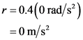 r=0.4(0 rad/s)
= 0 m/s