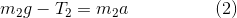 m_2g-T_2 = m_2a \hspace{2cm} (2)