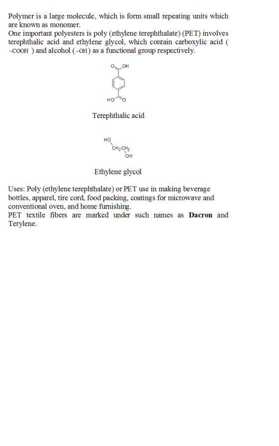 Polymer is a large molecule, which is form small repeating units which are known as monomer. One important polyesters is poly