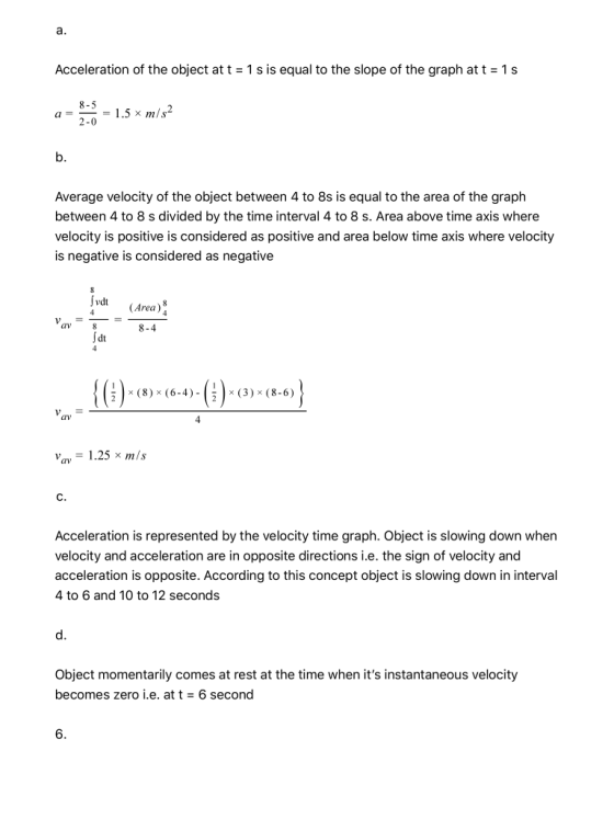a. Acceleration of the object at t = 1 s is equal to the slope of the graph at t = 15 8-5 2-0 = 1.5 x m/s2 b. Average velocit