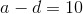 a-d= 10