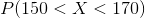P(150<X<170)
