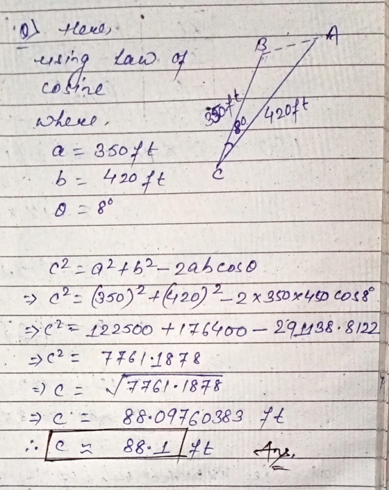 ol Here, esting law of codine where, a = 350ft b=420ft 80/42014 to C2 - Q2 +62-2abcoso => 02- (850)? +612022-2x350x450 Cosgo