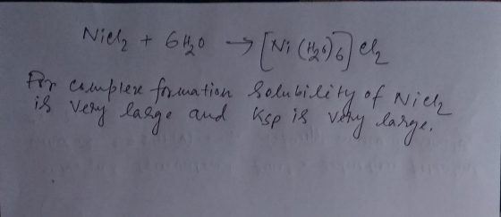 Nielz + 6420 [Ni (426) 6) eh for complere formation solubility of Nich is very large and ksp is very large.