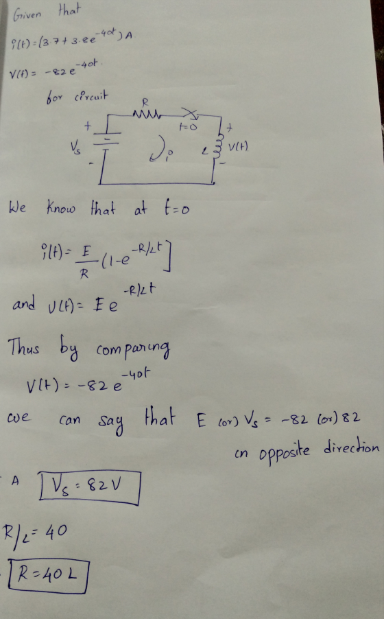 Given that i(t) = (3.7+ 3.80 400) A -40t. V(A) = -82 e for circuit M to + V V[+) 2 We know that at t=0 ilt) = -R/2t (left R.