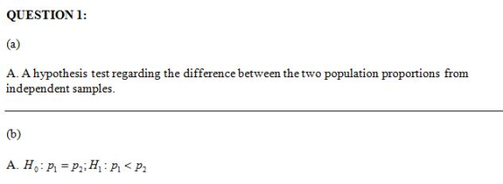 QUESTION 1: (a) A. A hypothesis test regarding the difference between the two population proportions from independent samples
