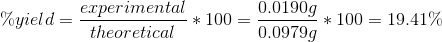\%yield=\frac{experimental}{theoretical}*100=\frac{0.0190g}{0.0979g}*100=19.41\%