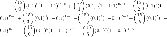 = ()0.1)°1 – 0.125-0 + (11)(0.1)(1 – 0.1)15-1 + (15)(0.1°(1 – -0.1)15-2+(13(0.1)*(1–0.1)15-3+(13) (0.1)*(1–0.115-4 + (15)) (