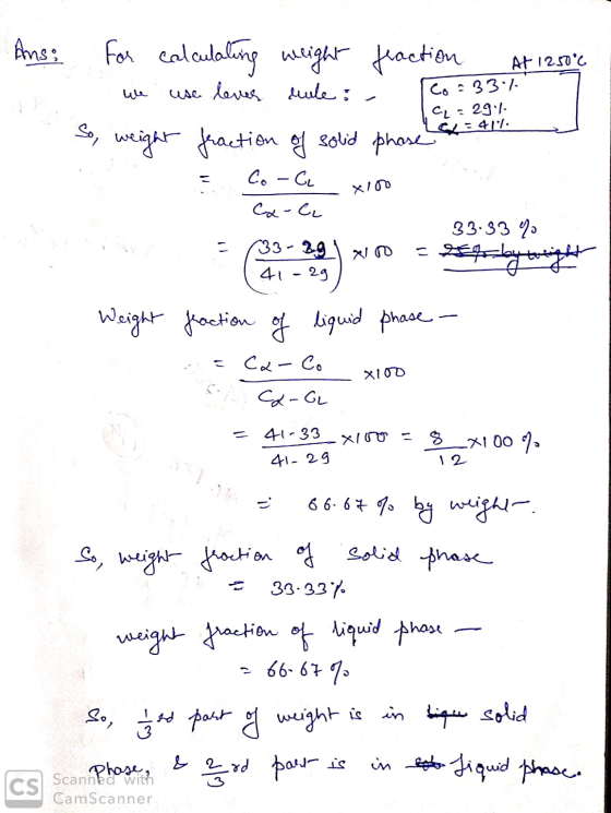 Ans; 1250°C w c=294 La=417 X100 for calculating weight fraction at 12.50% we use lever rule: Co=337 So, weight fraction of so
