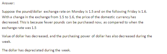 Answer: Suppose the pound/dollar exchange rate on Monday is 1.5 and on the following Friday is 1.6 With a change in the excha