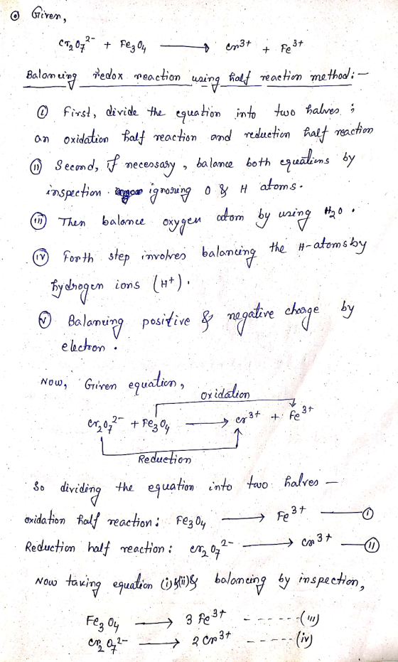 V 0 Given, (52 072- + Fezou niat + Fe 3+ Balancing redox reaction using half reaction method: - : o first, divide the equatio