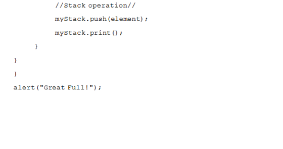 //stack operation// myStack.push(element) myStack.print alert (Great Full!