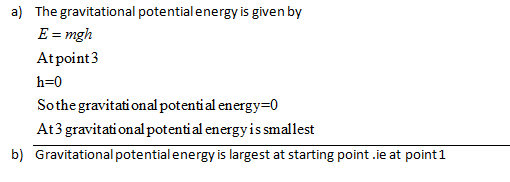 a) The gravitational potential energy is given by Atpoint3 h-0 Sothe gravitati onal potential energy-0 At3 gravitati onal pot