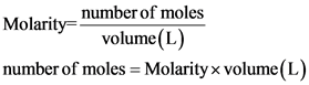 Molarity number of moles
volume(L)
number of moles = Molarity x volume(L)