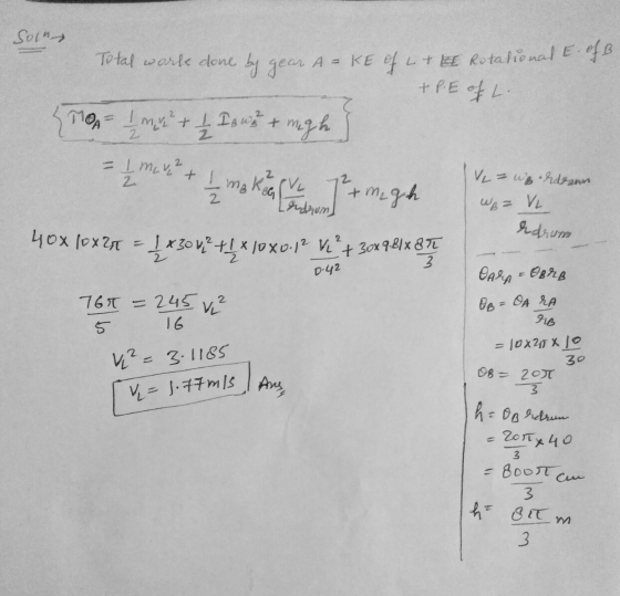 Son Total work done by gear A = KE of L + Rotational E. of B. + P.E of L. {MOR- I m + 1 Is we + magh - 1 may 2 V = werden 2 *