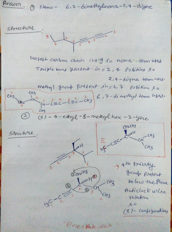 Answer swer 0 Name 6,7-dimethylnona -2, a-digne structure largest carbon chach is 9 so nona term ured Triple bond poedent in=