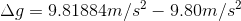 Ag = 9.81884m/s2 – 9.80m/s