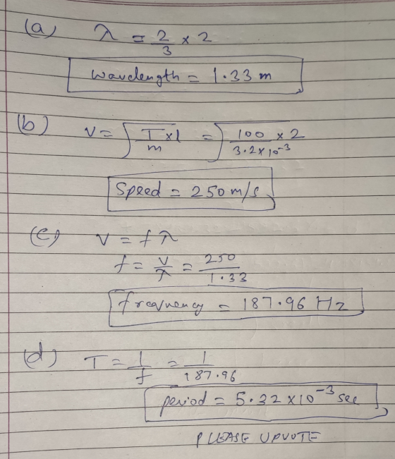 a = 2 x 2 Wavelength = 1.33 m (6) 100 x 2 3.2 x 1023 Speed - 250m/s es =fa fa e 33 freemency an 187.96 Hz ido Ta 187.96 = 5.3