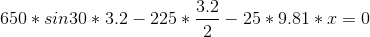 650*sin30*3.2-225*\frac{3.2}{2}-25*9.81*x=0