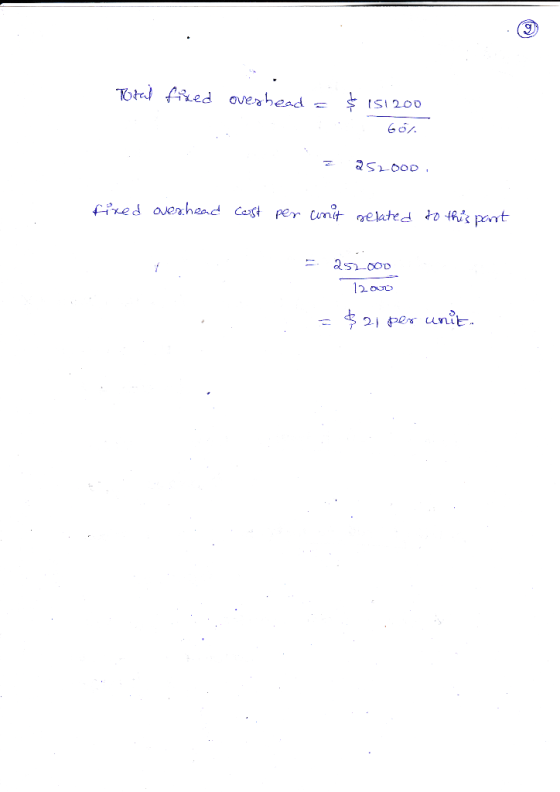 Total fixed overhead = $ 151200 604 z 25200D. fixed overhead cost per unit related to this part 252-000 12000 = $ 21 per unit