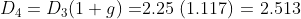 D4 = D3(1+9)=2.25 (1.117) = 2.513