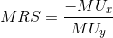MRS=\frac{-MU_{x}}{MU_{y}}