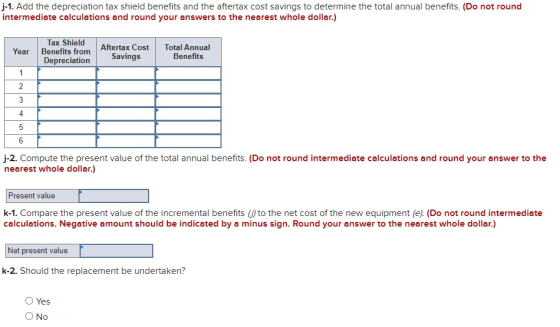 j-1. Add the depreciation tax shield benefits and the aftertax cost savings to determine the total annual benefits. (Do not r