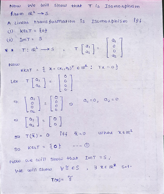 T is Isomorphism NOW We will show that from IR² s. ISO morphism iff A Lineas transformation is i Kert = {0} ( Im T = S * * T: