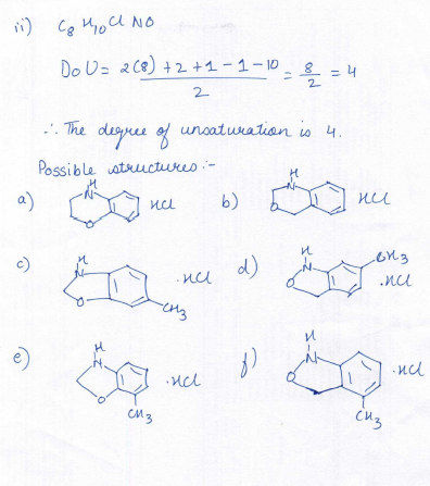 i) се иа No Do U= 2(8) +2 +1 -1 -10 - 8 = 4 2 ... The degree of unsaturation is 4. Possible structures :- a) ne b) o ne CM3