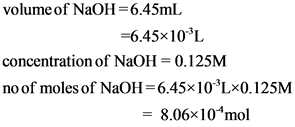 volume of NaOH=6.45mL
=6.45x10 L
concentration of NaOH = 0.125M
no of moles of NaOH=6.45x10-Lx0.125M
= 8.06x10*mol