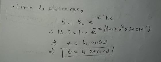 time to discharge, @= né tlRC - 13.5=100 ê t/600x10² x 20 x1067 & t= 4.005s t = 4 second