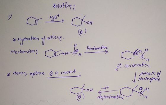 solution: * Hydration of alkene. ay Go carbocation & Hence, option is correct I Attack of & Nucleophile H +