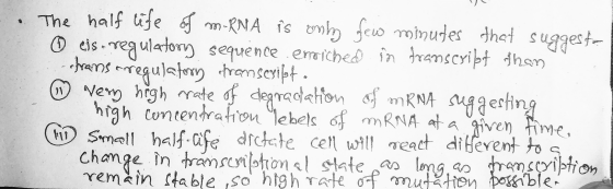 The half life of mRNA is only few minutes that suggeste 10 eisregulatory sequence enriched in transcribt than shrans cregulat