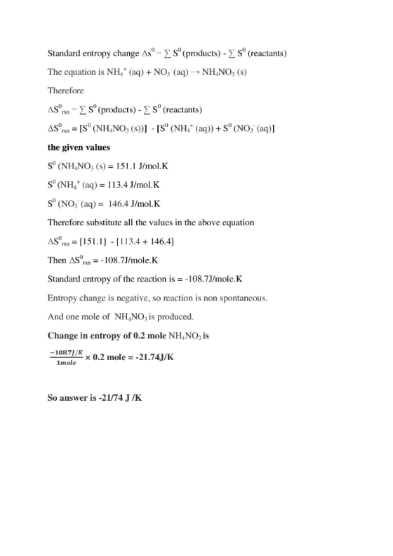 Standard entropy change As = S (products) - S (reactants) The equation is NH+ (aq) + NO: (aq) → NH.NO: (s) Therefore AS ra