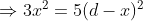 Rightarrow 3x^2=5(d-x)^2