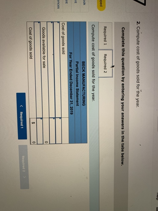 eP Sa 2. Compute cost of goods sold for the year. Complete this question by entering your answers in the tabs below. Required