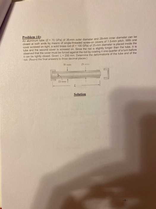 Problem (4): An aluminum tube (E = 70 GPa) of 36-mm outer diameter and 28-mm inner diameter can be closed at both ends by mea
