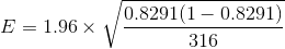 E=1.96\times \sqrt{\frac{0.8291(1-0.8291)}{316}}