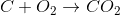 C + O_2\rightarrow CO_2
