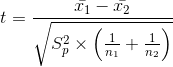 t = \frac{\bar{x_{1}}-\bar{x_{2}}}{\sqrt{S_{p}^{2}\times \left ( \frac{1}{n_{1}}+\frac{1}{n_{2}} \right )}}