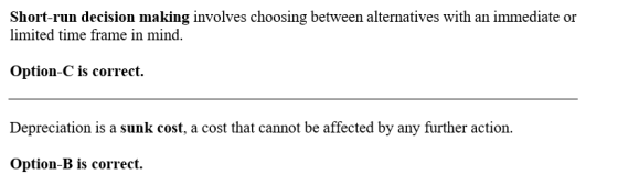 Short-run decision making involves choosing between alternatives with an immediate or limited time frame in mind. Option-C is
