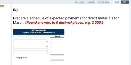 NEXT CALCULATOR FULL SCREEN PRINTER VERSION BACK NEXT RCES (b) Prepare a schedule of expected payments for direct materials f