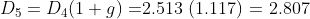 D5 = D4(1+9)=2.513 (1.117) = 2.807