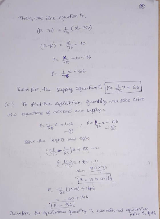 Then, the line equation is, (P-16) = 1 / (x-750) (P-76) = 2 - 10 P= x - 10+76 p= 4x+66 75 (c) the there fore, the supply equa