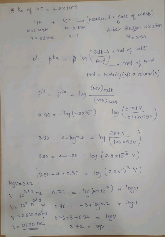* ka of HF = 7.2x 10-4 salt of WASB) (weak acid + KFF M=0.187M HF + M=0.143M V=590mL Acidic Buffer solution = ? PH_ 3.90 (sal