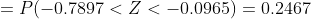 = P(-0.7897<Z< -0.0965) = 0.2467