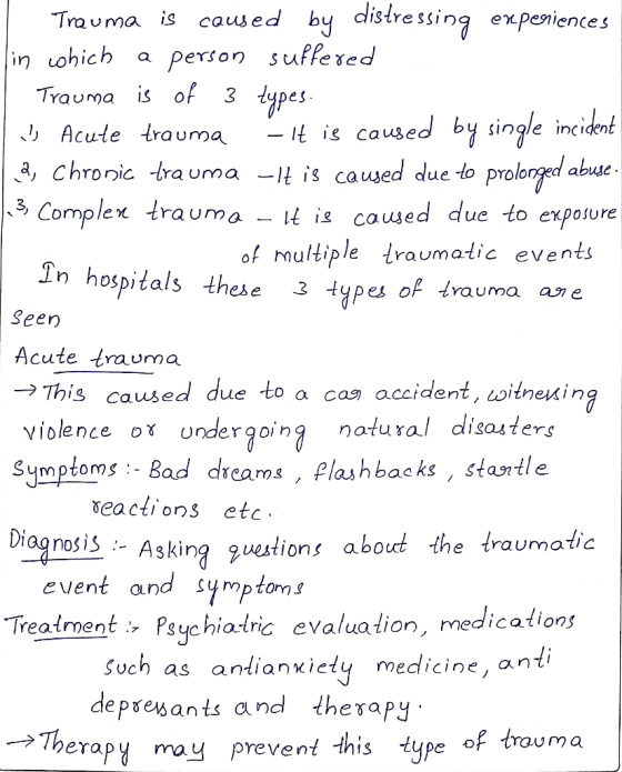 Trauma is caused by distressing experiences in which a person suffered Trauma is of 3 types. ☺ Acute trauma - It is caused by