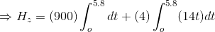 \Rightarrow H_z = (900)\int _o^{5.8} dt + (4)\int _o^{5.8} (14t)dt
